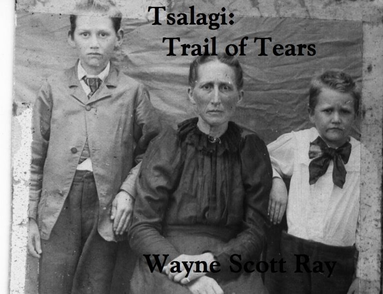 Tsalagi: trail of tears Wayne Scott Ray